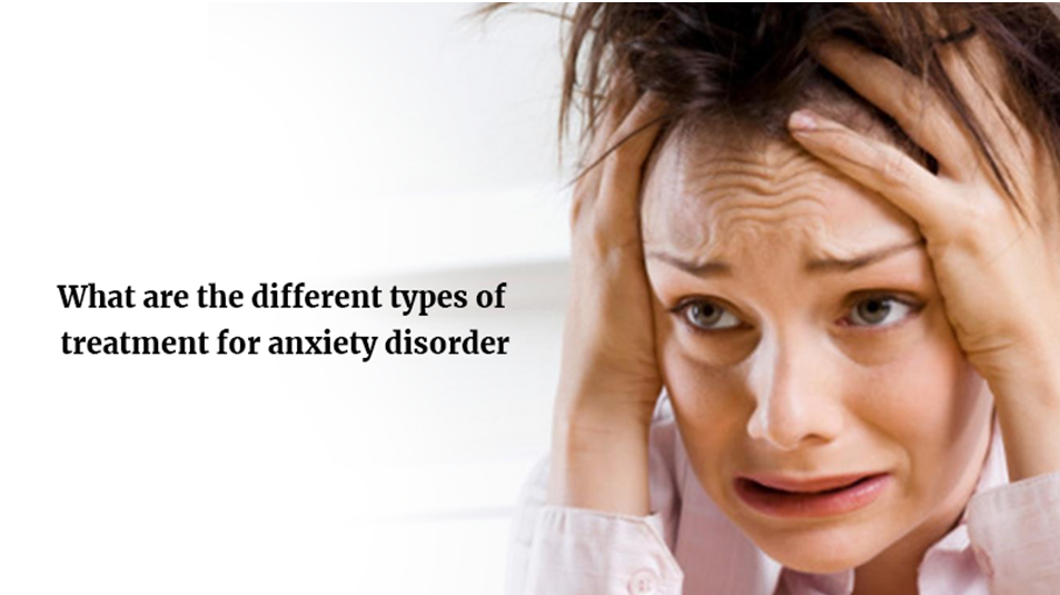 What are the different types of treatment for anxiety disorder